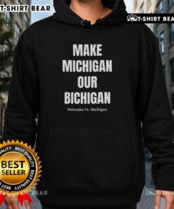 Good Make Michigan Our Bichigan Nebraska vs Michigan hoodie in vibrant colors, perfect for game day apparel.
