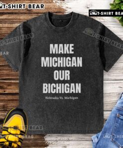Good Make Michigan Our Bichigan Nebraska vs Michigan washed t-shirt featuring bold graphics and a comfortable fit.