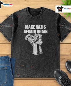 Alt Text: Good Make Nazis Afraid Again washed t-shirt featuring bold text design, perfect for anti-hate activism and casual wear.