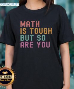Good Math Is Tough But So Are You Ladies Tee showcasing a stylish and empowering design for women who love math.