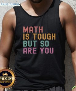 Good Math Is Tough But So Are You tank top in vibrant colors, showcasing a motivational slogan for math enthusiasts.