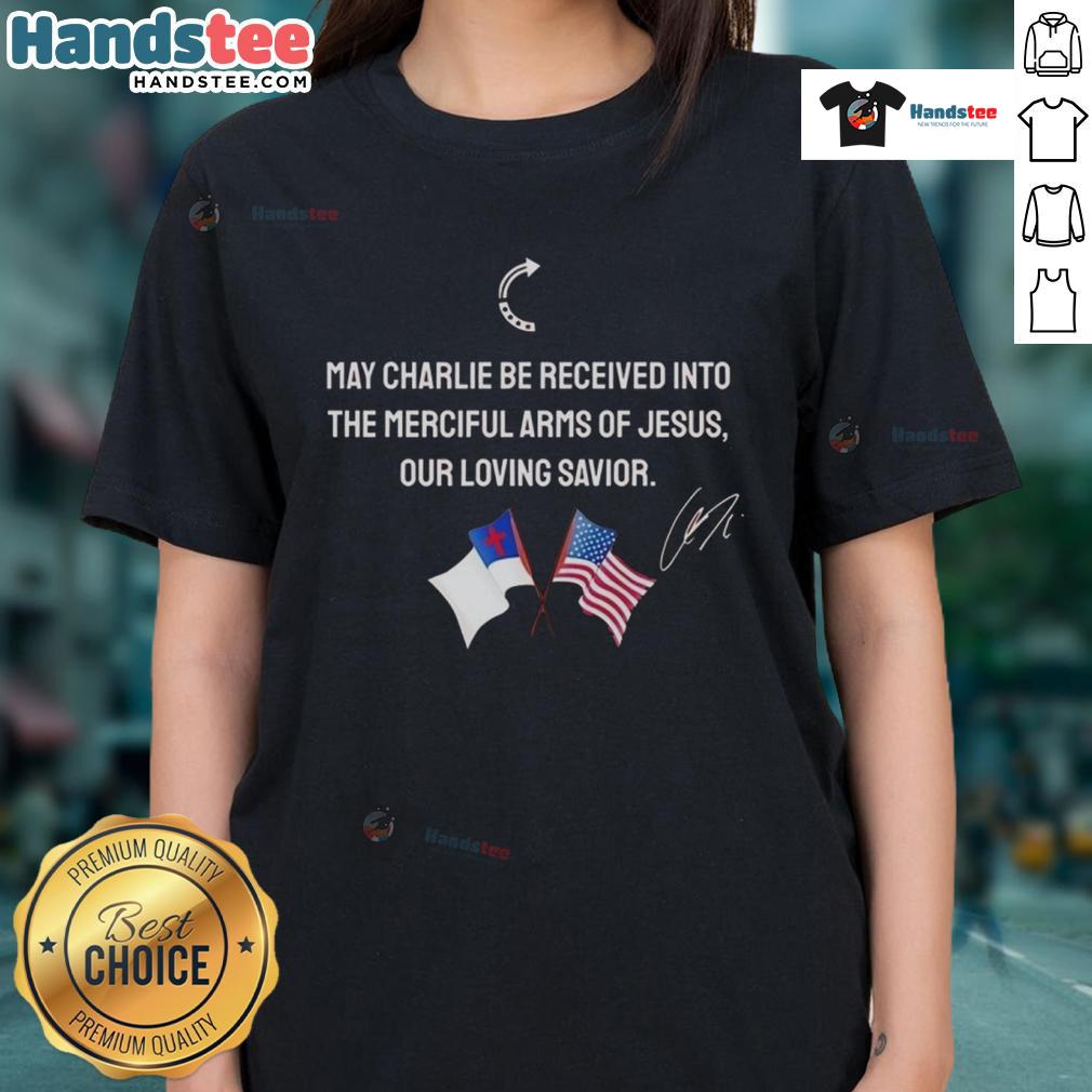 Good May Charlie Be Received Into The Merciful Arms Of Jesus Our Loving Savior Christian & American Flag Ladies-Tee Good May Charlie Be Received into the Merciful Arms of Jesus Christian Tee with American Flag Design for Ladies