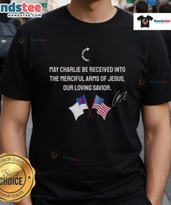 Christian T-shirt featuring 'Good May Charlie Be Received Into The Merciful Arms Of Jesus' design with American flag.