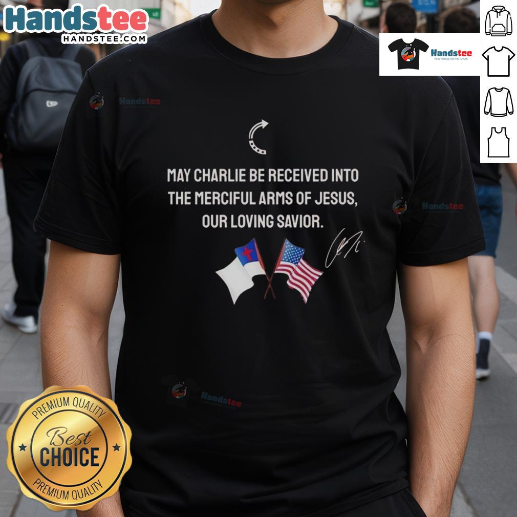 Good May Charlie Be Received Into The Merciful Arms Of Jesus Our Loving Savior Christian & American Flag T-Shirt Christian T-shirt featuring 'Good May Charlie Be Received Into The Merciful Arms Of Jesus' design with American flag.
