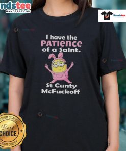 Good Minions I Have The Patience Of A Saint St Cunty McFuckoff Ladies Tee design featuring humorous text and vibrant colors.