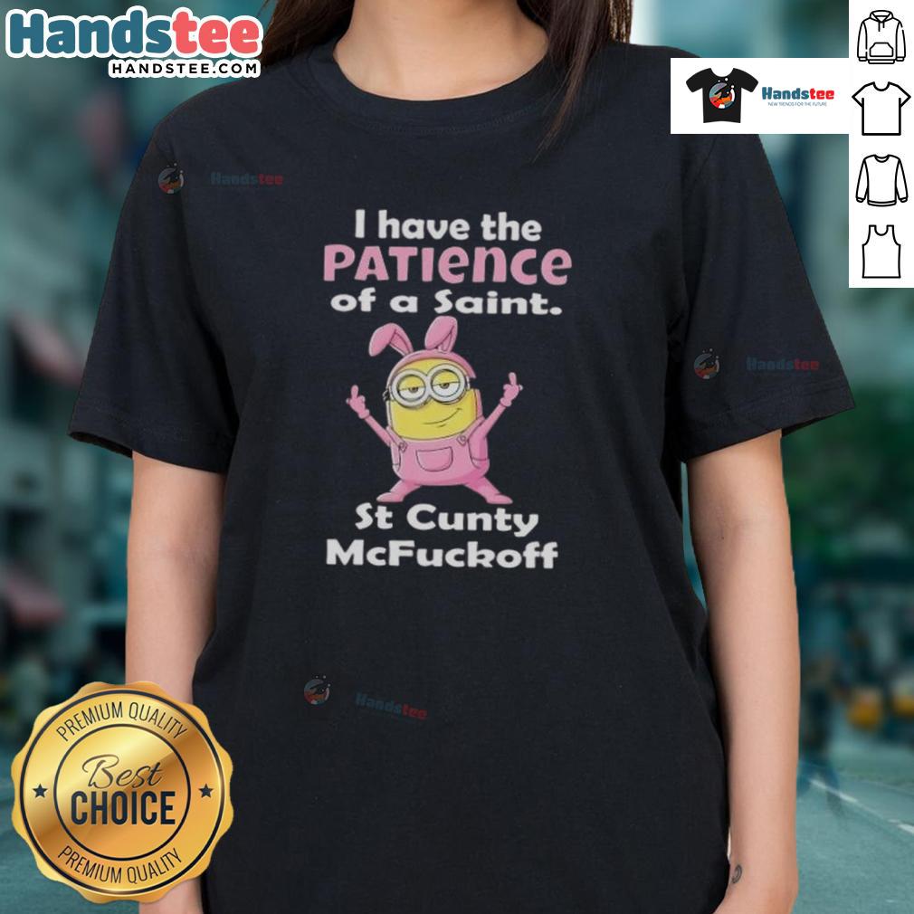 Good Minions I Have The Patience Of A Saint St Cunty Mcfuckoff Ladies Tee Good Minions I Have The Patience Of A Saint St Cunty McFuckoff Ladies Tee design featuring humorous text and vibrant colors.