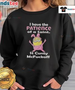 Good Minions I Have The Patience Of A Saint St Cunty McFuckoff Sweatshirt design featuring a humorous graphic and bold text.