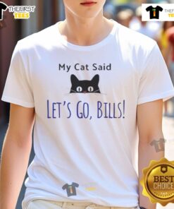 Good My Cat Said Let'S Go Bills Buffalo Bills T-Shirt