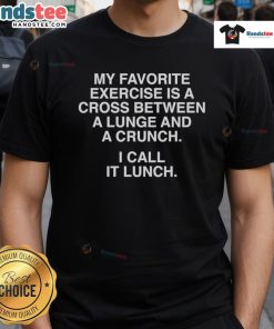 Alt Text: Funny 'Lunch' T-Shirt featuring a clever exercise pun: 'My favorite exercise is a cross between a lunge and a crunch.'