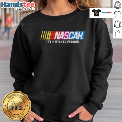 Alt Text: Good Nascah It's A Wicked Pissah Sweatshirt featuring bold text design in a cozy, casual style.