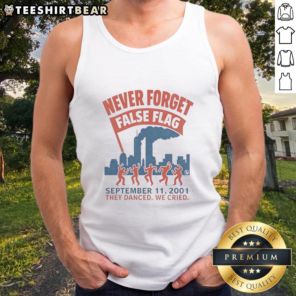 Good Never Forget False Flag 911 2001 They Danced We Cried Tank Top Good Never Forget False Flag 9/11 2001 tank top featuring a poignant design reflecting on tragedy and resilience.