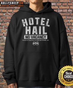Good No Vacancy at The Hotel Hail Hoodie design featuring bold text and stylish graphics for cozy casual wear.