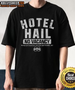 Good No Vacancy At The Hotel Hail T-Shirt featuring a bold design, perfect for hotel lovers and travel enthusiasts.