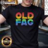 Good Old Fag Pride T-Shirt featuring vibrant LGBTQ+ colors and bold text promoting love and acceptance.