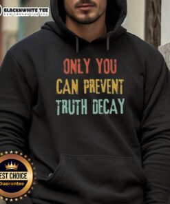 Vintage 'Good Only You Can Prevent Truth Decay' hoodie showcasing a unique design for eco-conscious fashion lovers.