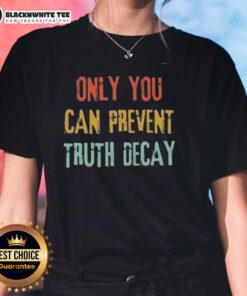 Vintage ladies tee featuring 'Good Only You Can Prevent Truth Decay' slogan, perfect for promoting awareness and style.