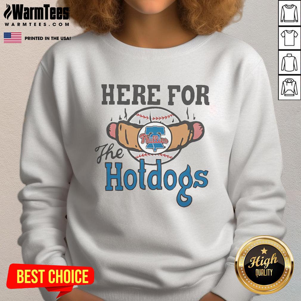 Good Philadelphia Phillies Here For The Hotdogs Sweatshirt Good Philadelphia Phillies sweatshirt featuring hotdog graphics, perfect for fans at the ballpark.