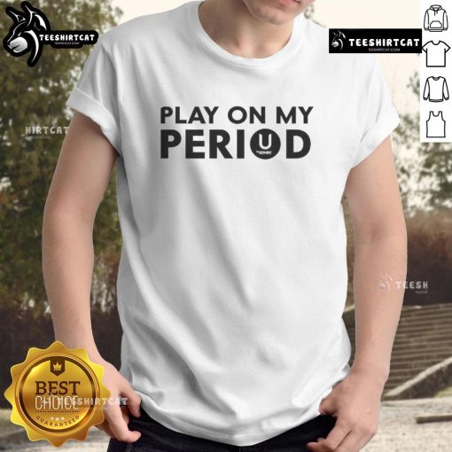 Good Play On My Period T-Shirt featuring a playful design for menstrual awareness and comfort during periods.