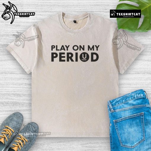 Good Play On My Period washed t-shirt featuring a stylish design, perfect for casual wear and expressing your mood.