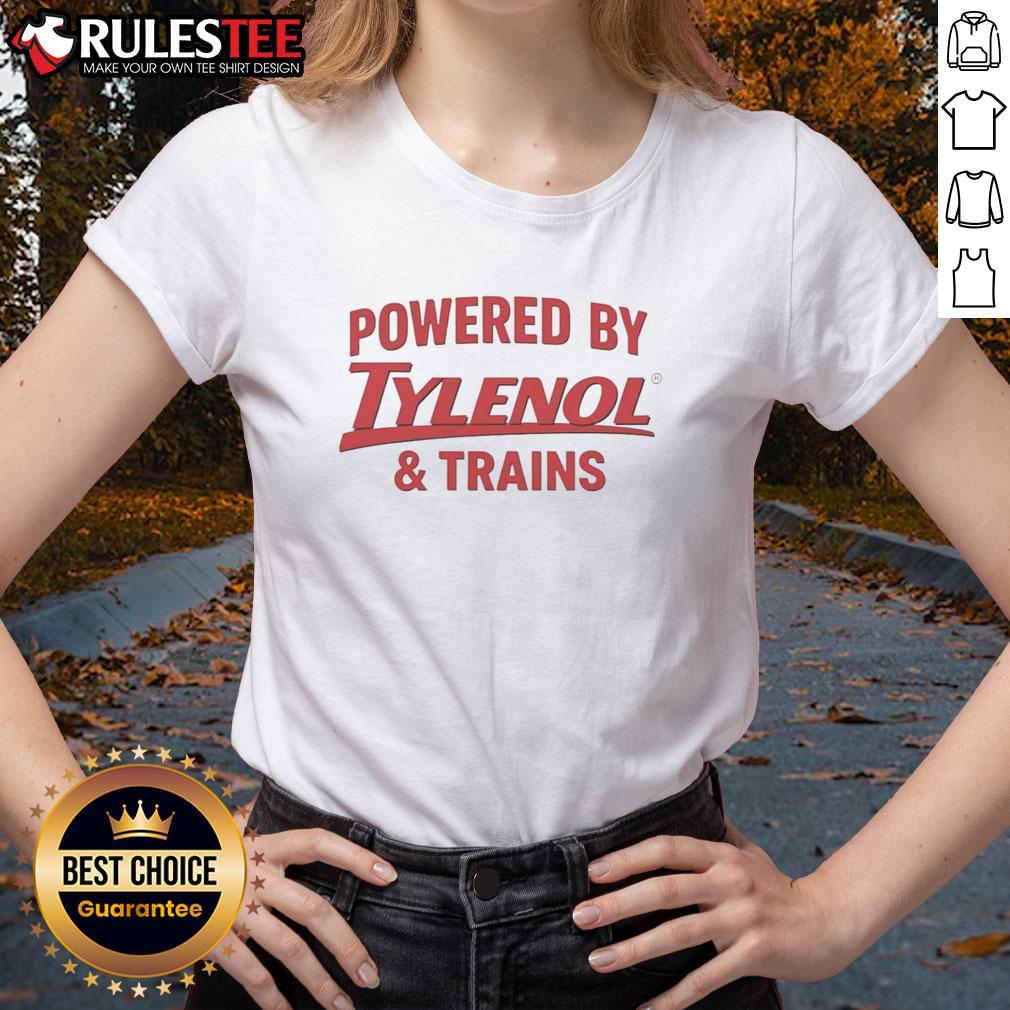 Good Powered By Tylenol And Trains Ladies Tee Good Powered By Tylenol and Trains Ladies Tee featuring a stylish graphic design for casual wear.