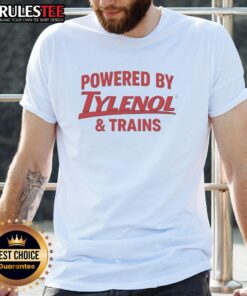 Good Powered By Tylenol And Trains T-Shirt featuring a fun graphic design for train enthusiasts and Tylenol fans.