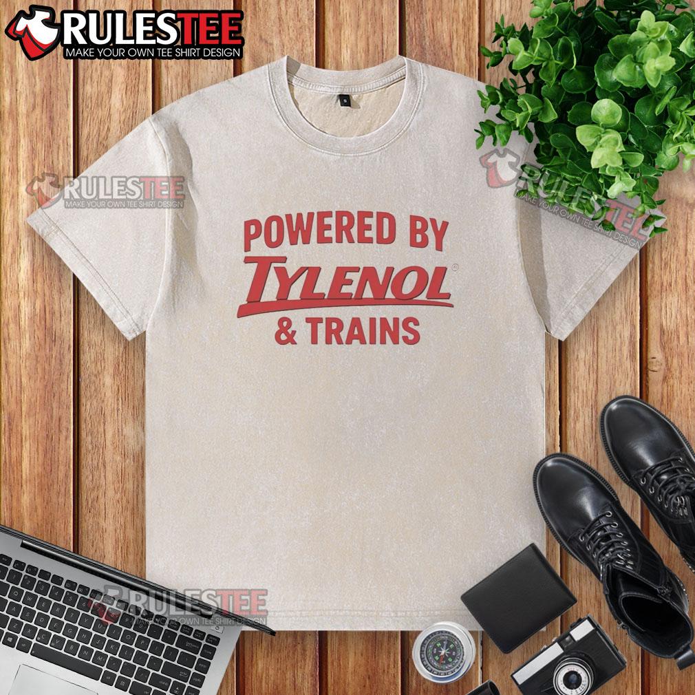 Good Powered By Tylenol And Trains Washed T Shirt Good Powered By Tylenol And Trains washed t-shirt featuring a vibrant design and comfortable fit for casual wear.