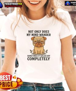 Good Pug Dog graphic on a ladies tee, featuring a playful quote about wandering minds and pet companionship.