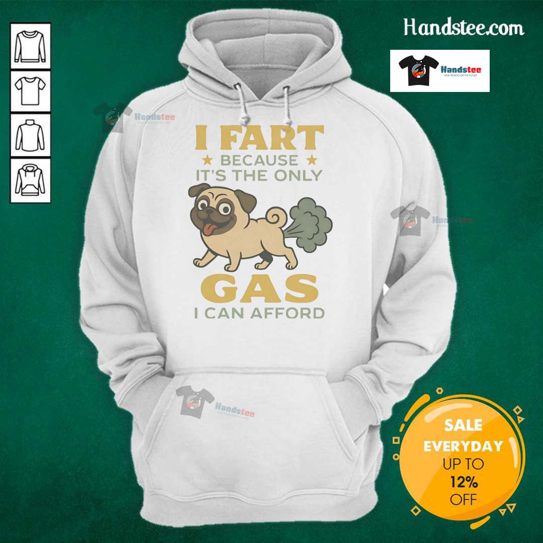 Good Pug I Fart Because It'S The Only Gas I Can Afford Hoodie Good Pug I Fart Because It's The Only Gas I Can Afford Hoodie featuring a playful pug graphic and humorous text design.