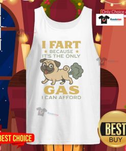 Funny pug wearing a tank top with the phrase 'I Fart Because It's The Only Gas I Can Afford' on it.