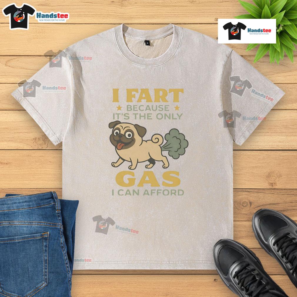 Good Pug I Fart Because It'S The Only Gas I Can Afford Washed T Shirt Good Pug I Fart Because It's The Only Gas I Can Afford washed t-shirt featuring a cute pug illustration and humorous text.