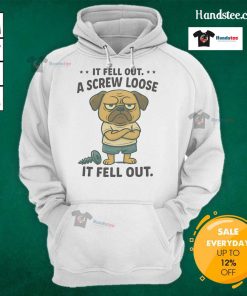 Cute pug in a cozy hoodie with a humorous design saying 'If fell out a screw loose it fell out'.