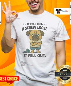 Good Pug If Fell Out A Screw Loose It Fell Out T-Shirt featuring a cute pug graphic and playful text design.