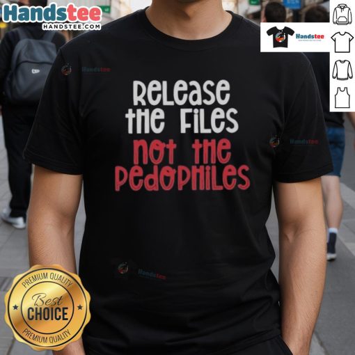Good Release The Files Not The Pedophiles T-Shirt featuring a bold graphic design advocating for justice and transparency.