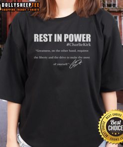 Good Rest In Power Charlie Kirk greatness signature quote on a stylish ladies tee, perfect for fans and supporters.