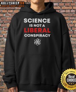 Good Science Is Not A Liberal Conspiracy hoodie featuring bold text design, perfect for science enthusiasts and skeptics.