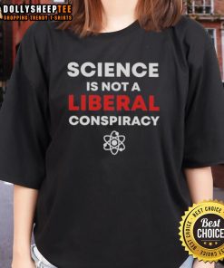Good Science Is Not A Liberal Conspiracy Ladies Tee showcasing a stylish graphic tee design for science enthusiasts.