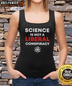 Good Science Is Not A Liberal Conspiracy tank top featuring bold text design, perfect for science enthusiasts and skeptics.
