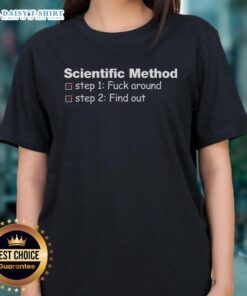 Alt Text: Good Scientific Method Fck Around Find Out Ladies Tee featuring a bold, eye-catching design and playful text.