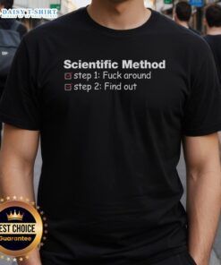 Good Scientific Method Fck Around Find Out T-Shirt featuring bold text design for science enthusiasts.