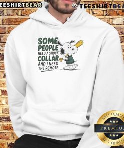 Good Snoopy baseball bat hoodie featuring a humorous quote about needing the remote, perfect for casual wear.