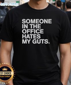 Good Someone Hates My Guts T-Shirt featuring bold text design, perfect for expressing your unique attitude and style.