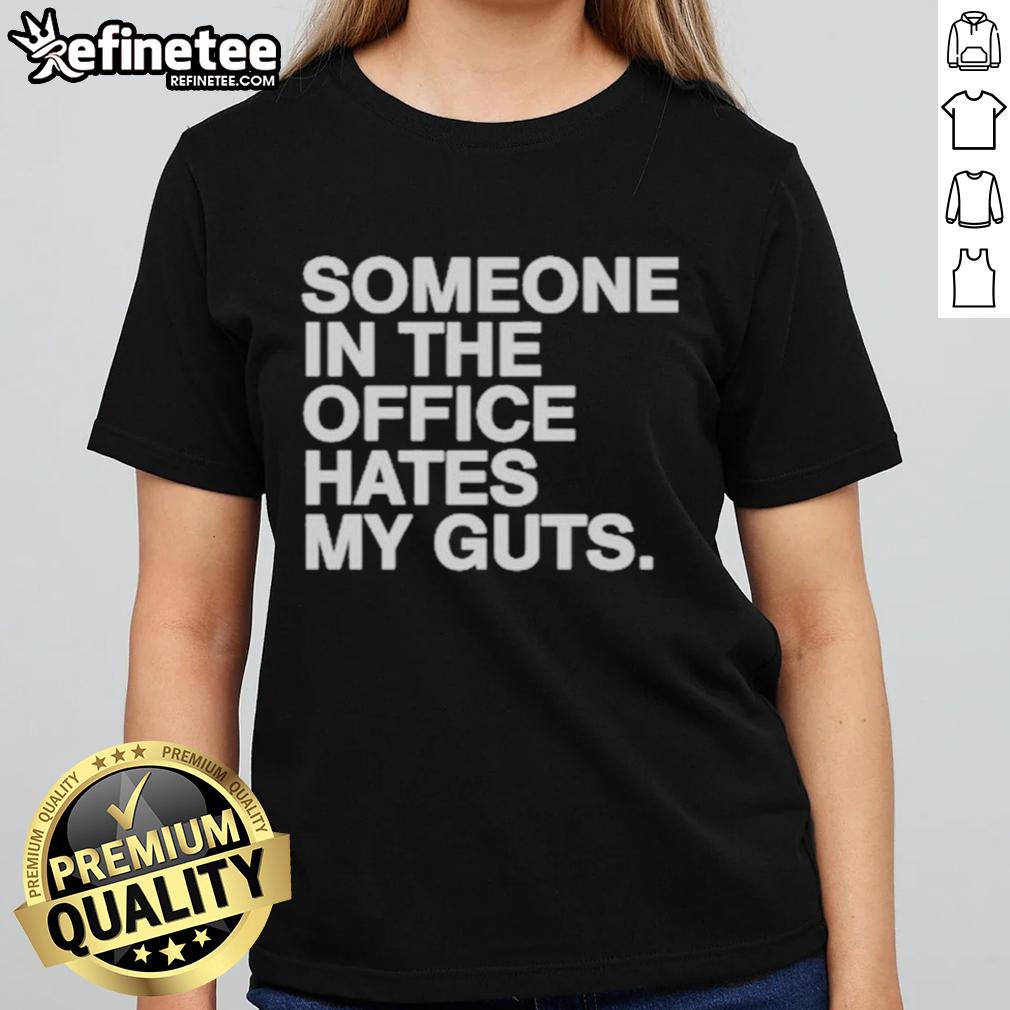 Good Someone In The Office Hates My Guts Ladies Tee Good Someone In The Office Hates My Guts Ladies Tee featuring humorous graphic for office wear.