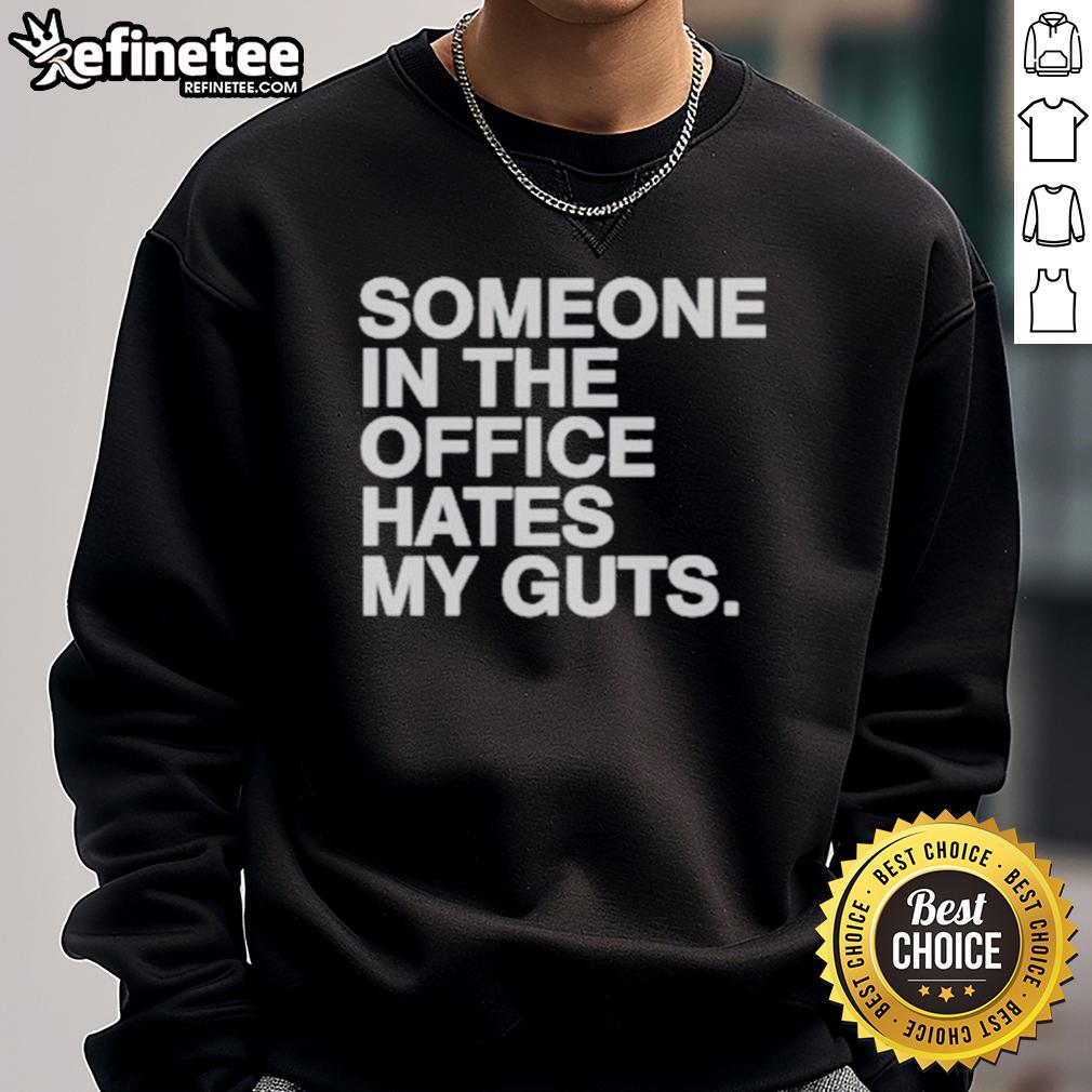 Good Someone In The Office Hates My Guts Sweatshirt Good Someone In The Office Hates My Guts sweatshirt displayed on a hanger, perfect for humor-loving professionals.