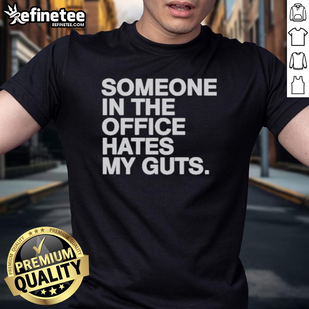 Good Someone In The Office Hates My Guts T Shirt Good Someone In The Office Hates My Guts T-Shirt featuring humorous office-themed graphic design.