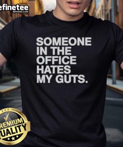 Good Someone In The Office Hates My Guts T-Shirt featuring humorous office-themed graphic design.