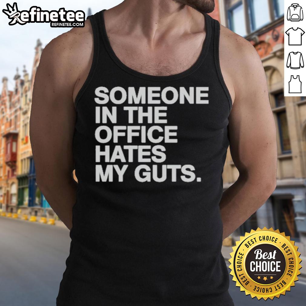 Good Someone In The Office Hates My Guts Tank Top Good Someone In The Office Hates My Guts tank top featuring a humorous graphic, perfect for casual office wear.