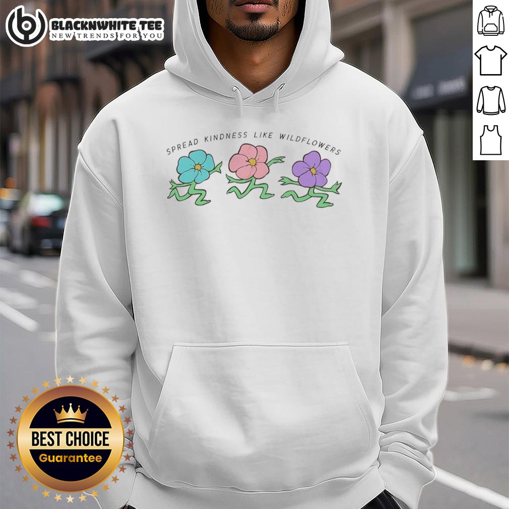 Good Spread Kindness Like Wildflowers Hoodie Cozy hoodie with 'Spread Kindness Like Wildflowers' design, perfect for promoting positivity and comfort in everyday wear.
