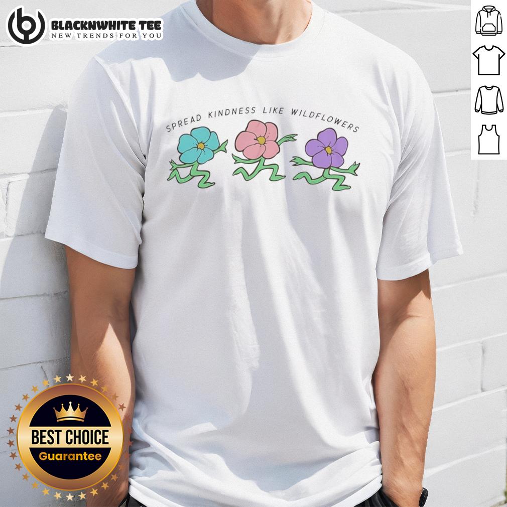 Good Spread Kindness Like Wildflowers T Shirt Good Spread Kindness Like Wildflowers T-Shirt featuring a vibrant floral design and uplifting message for kindness.