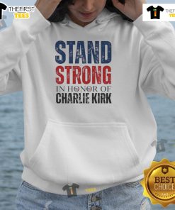 Good Stand Strong hoodie honoring Charlie Kirk, featuring bold text and a stylish design for supporters.