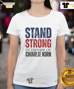 Good Stand Strong in Honor of Charlie Kirk Ladies Tee, featuring a stylish design and empowering message for women.